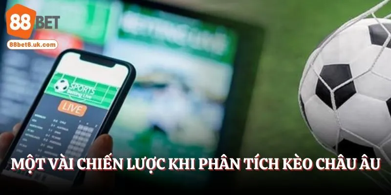 Một vài chiến lược khi phân tích kèo châu Âu