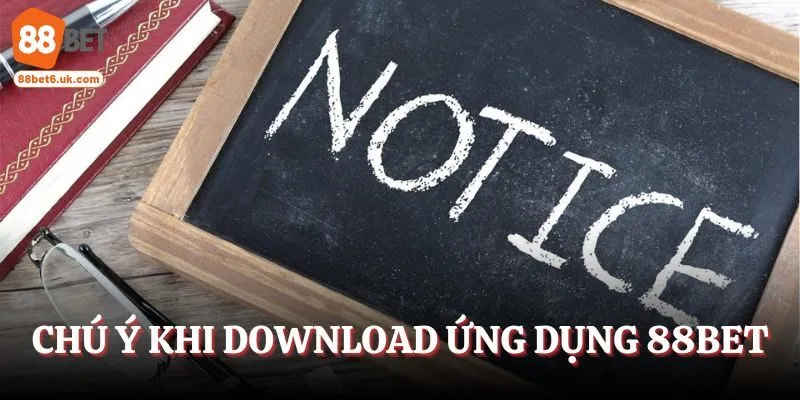Chú ý nên biết khi download ứng dụng 88Bet